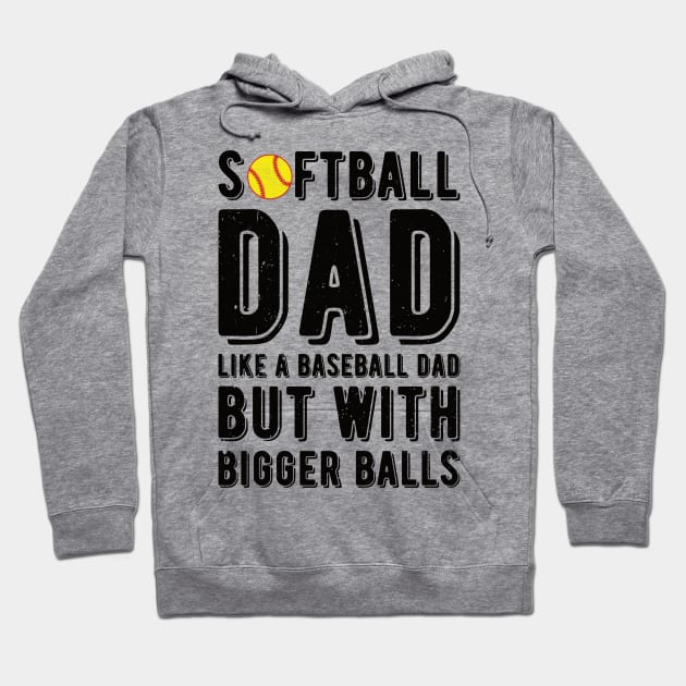 Softball Dad Like A Baseball Dad But With Bigger Balls Hoodie by Gaming champion